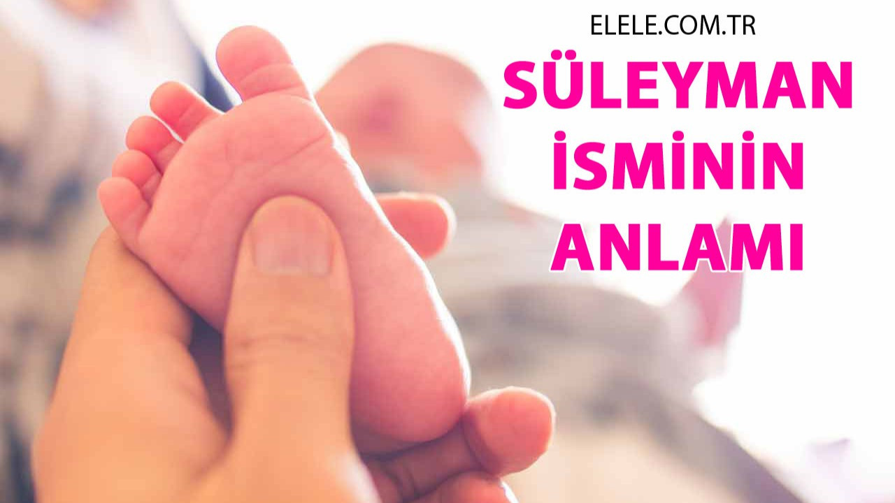 Süleyman İsminin Anlamı, Özellikleri ve Detaylı İsim Analizi