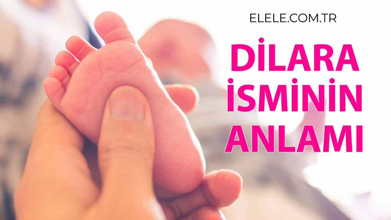 Dilara İsminin Anlamı, Özellikleri ve Detaylı İsim Analizi